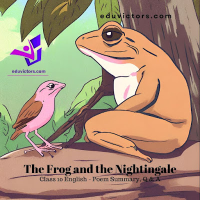 Class 10 English (Comm.): Poem | The Frog and the Nightingale | Vikram Seth | Summary and Question and Answers |#eduvictors