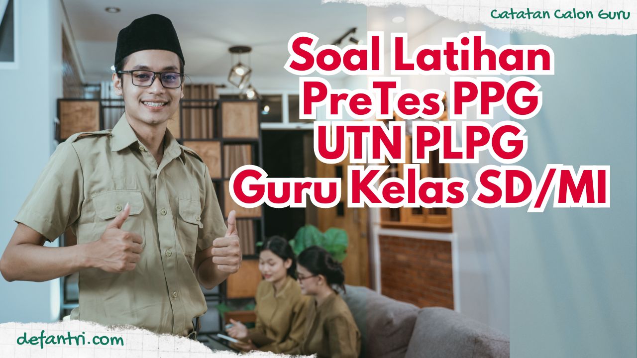 Soal Latihan PreTes PPG (Soal Latihan UTN PLPG) Guru Kelas SD/MI (1-50)