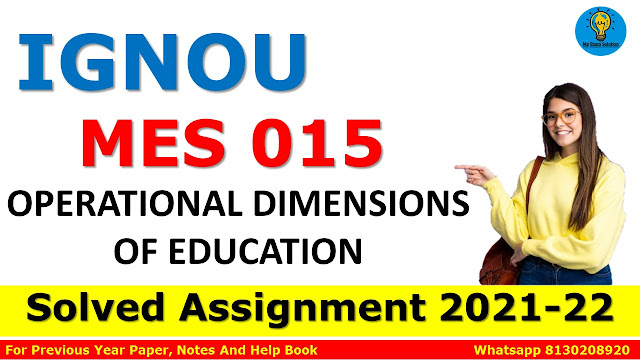 MES 015 OPERATIONAL DIMENSIONS OF EDUCATION Solved Assignment 2021-22