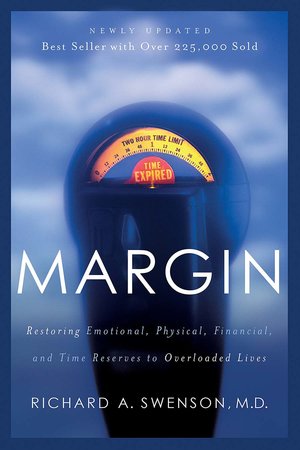 Margin Restoring Emotional, Physical, Financial, and Time Reserves to Overloaded Lives RICHARD A. SWENSON cover page