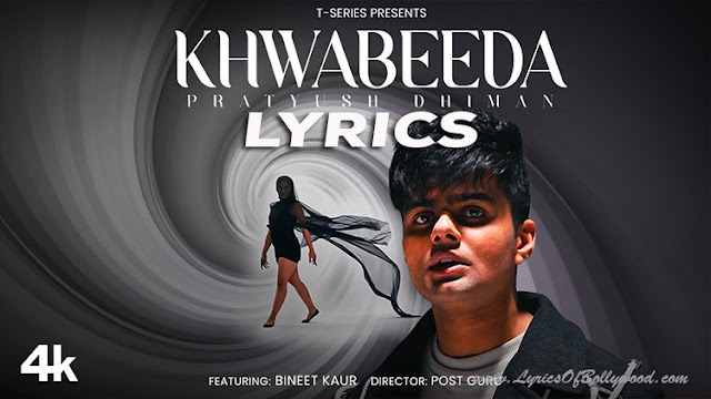 Khwabeeda Song Lyrics | Pratyush Dhiman, Bineet Kaur | PostGuru