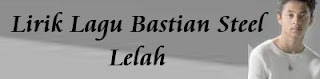 Lirik Lagu Bastian Steel - Lelah