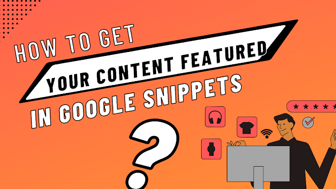 How to Get Your Content Featured in Google Snippets 2023