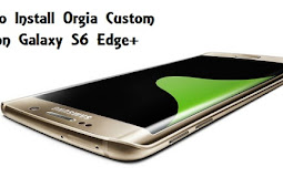 How to Install Orgia Custom ROM on Galaxy S6 Edge+