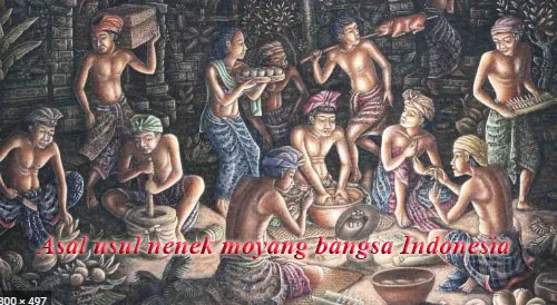 Asal usul nenek moyang bangsa Indonesia