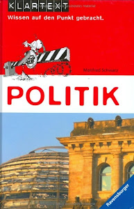 Politik (Klartext - Wissen auf den Punkt gebracht)