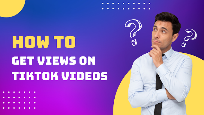 How To Get Views On TikTok Videos