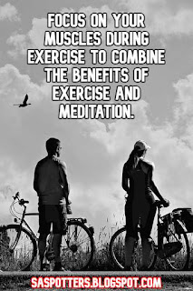 Focus on your muscles during exercise to combine the benefits of exercise and meditation.