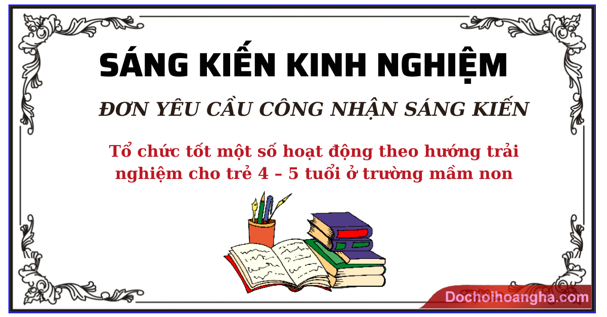 Tổ chức tốt một số hoạt động theo hướng  trải nghiệm cho trẻ 4 – 5 tuổi