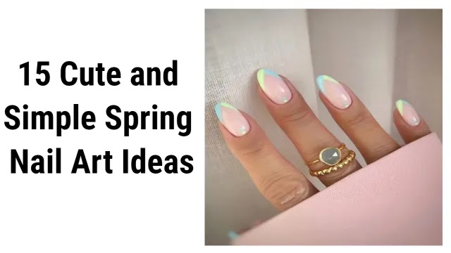 15 Cute and Simple Spring Nail Art Ideas