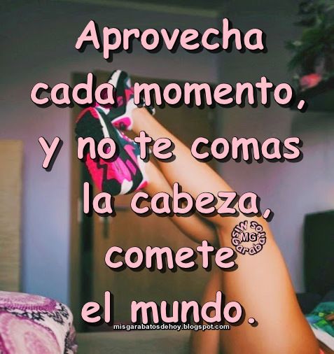 Hay momentos en los que te gustaría volver al pasado, para empezar con otro principio y probar otro final, pero los errores se convierten en experiencias con el paso del tiempo esas experiencias, en nuevas oportunidades. "Aprovecha cada momento, y no te comas la cabeza, comete el mundo."