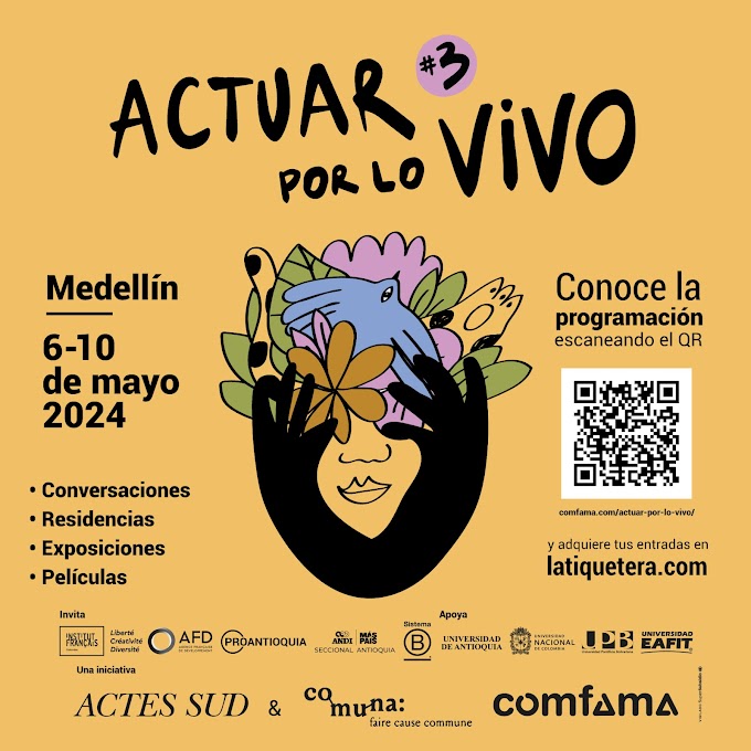 ¡Es momento de Actuar por lo Vivo! Del 6 al 10 de mayo Medellín recibe por tercera vez el festival de regeneración que reúne voces de Latinoamérica, Europa y África