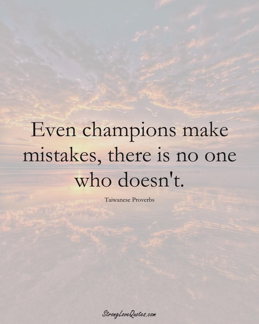 Even champions make mistakes, there is no one who doesn't. (Taiwanese Sayings);  #AsianSayings