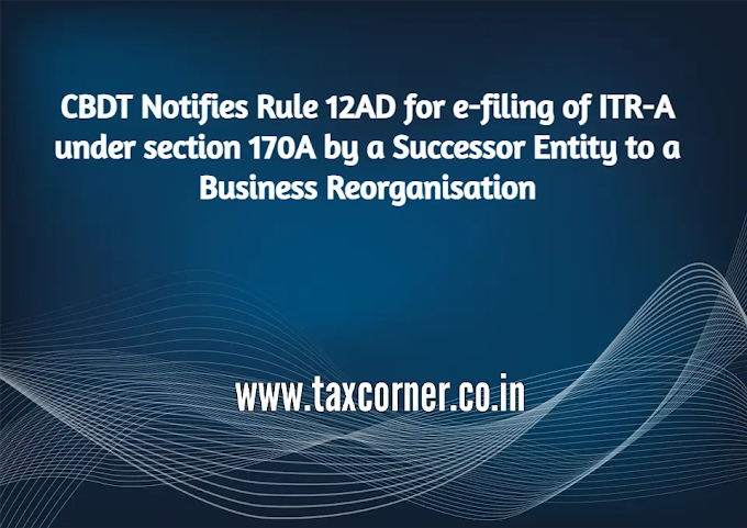 CBDT Notifies Rule 12AD for e-filing of ITR-A under section 170A by a Successor Entity to a Business Reorganisation