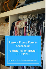 Away From The Blue blog: lessons from a former shopaholic #6monthsWithoutShopping no shop challenge
