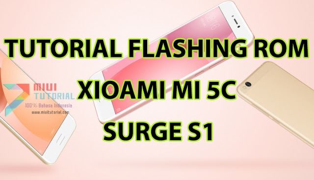 Xiaomi Mi5c Kamu Terindikasi Menggunakan Rom Miui Distributor Abal-Abal? Ini Tutorial Cara Flashing nya