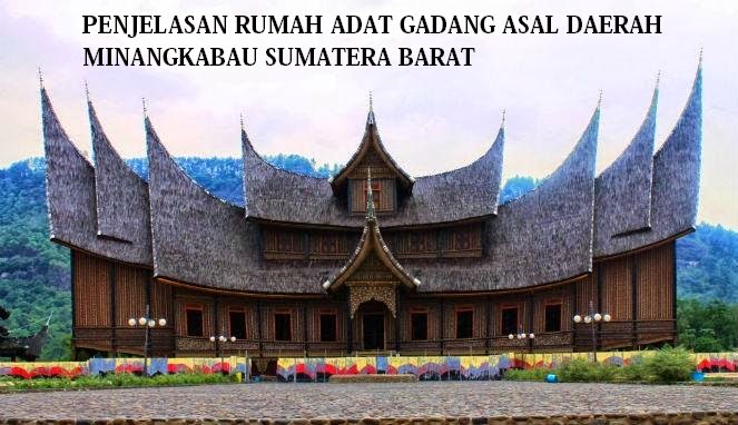 Rumah Adat Gadang Asal Masyarakat Minangkabau Padang