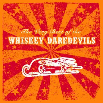 Whiskey Daredevils: The Very Best Of The Whiskey Daredevils (2008)