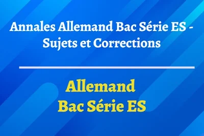 Annales Allemand Bac Série ES - Sujets et Corrections