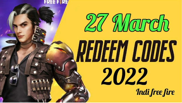 Garena Free Fire Redeem Codes Today -27th March 2022 (Get 100% Working Free Fire Redeem Code Today)