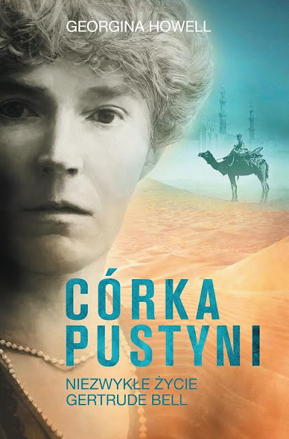 Córka pustyni. Niezwykłe życie Gertrude Bell - autobiografia kobiety wszechstronnej