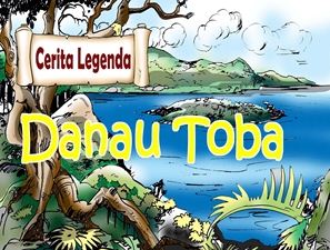 Cerita Rakyat Asal-Usul Danau Toba Dan Pulau Samosir 