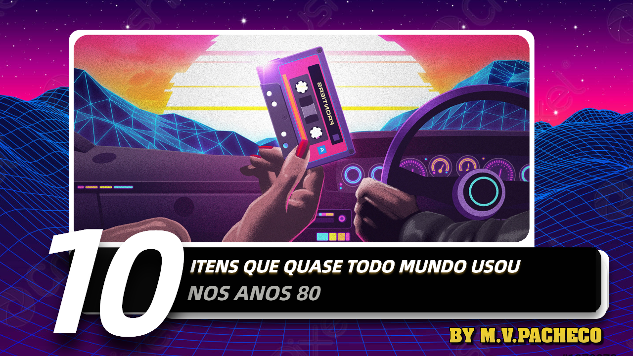 10 ITENS QUE QUASE TODO MUNDO USOU NOS ANOS 80