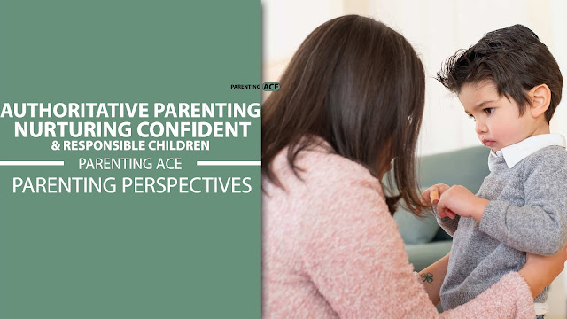 Authoritative Parenting: A Blueprint for Nurturing Confident and Responsible Children