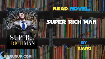 Read Novel Super Rich Man by Kiang Full Episode