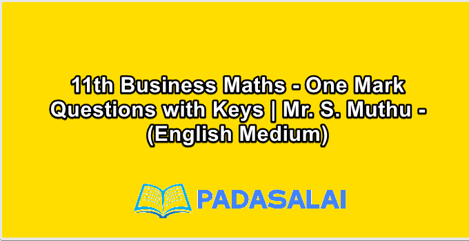 11th Business Maths - One Mark Questions with Keys | Mr. S. Muthu - (English Medium)