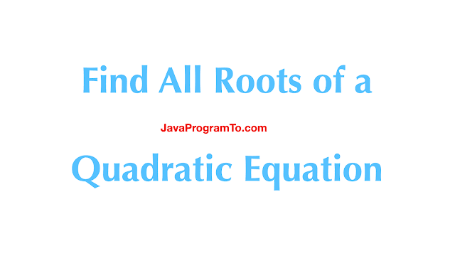 Java Program to Find All Roots of a Quadratic Equation Using Formula