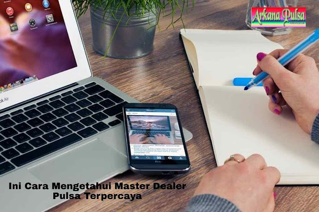 Ini Cara Mengetahui Master Dealer Pulsa Terpercaya