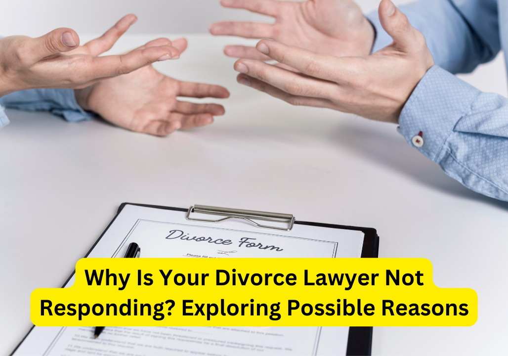 Why Is Your Divorce Lawyer Not Responding? Exploring Possible Reasons