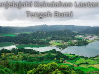 Menjelajahi Keindahan Lautan di Tengah Bumi