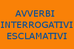 FRASI CON AVVERBI INTERROGATIVI ED ESCLAMATIVI