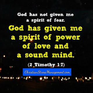 God has given me a spirit of power, of love and a sound mind. (2 Timothy 1:7)