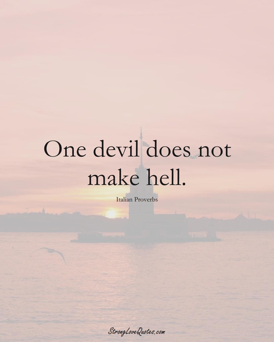 One devil does not make hell. (Italian Sayings);  #EuropeanSayings
