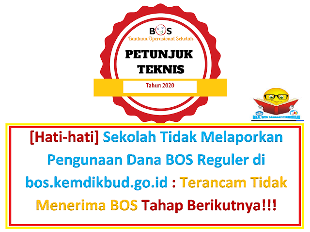 [Hati-hati] Sekolah Tidak Melaporkan Pengunaan Dana BOS Reguler di bos.kemdikbud.go.id : Terancam Tidak Menerima BOS Tahap Berikutnya!!!