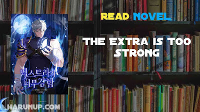 Read The Extra is Too Strong Novel Full Episode