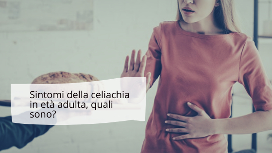 Sintomi della celiachia in età adulta, quali sono?