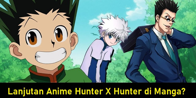 Lanjutan Anime Hunter X Hunter di Manga?