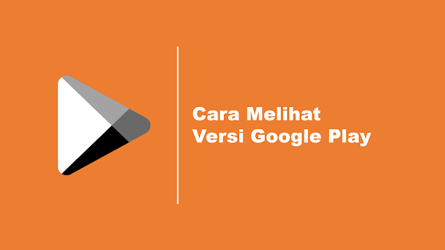 Cara Melihat Versi Google Playstore