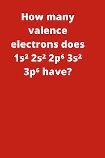 【】 1s2 2s2 2p6 3s2 3p6 valence electrons ||How many valence electrons are there in 1s2 2s2 2p6 3s2 3p6 ?