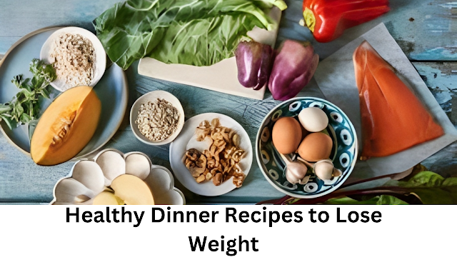 Healthy Dinner Recipes To Lose Weight