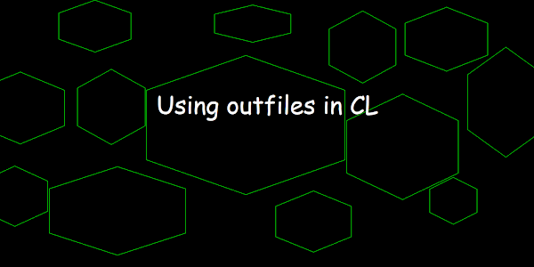 Using outfiles in CL