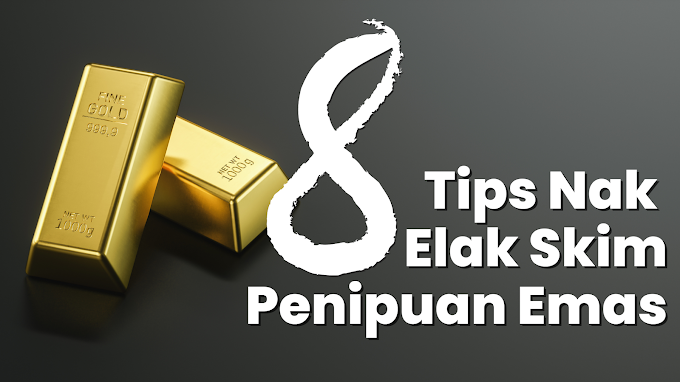 8 Tips Nak Elak Skim Penipuan Emas