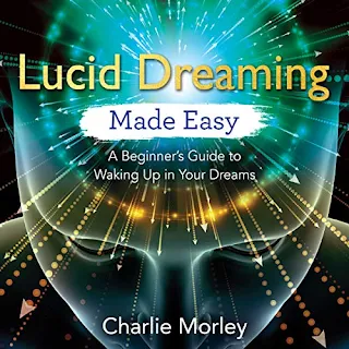 Lucid Dreaming Made Easy - A Beginner's Guide to Waking Up in Your Dreams by Charlie Morley audio cover