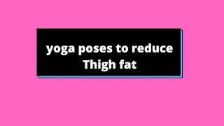 yoga poses to reduce Thigh fat