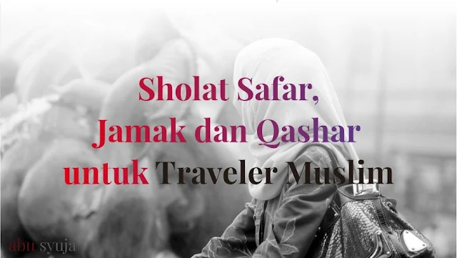 https://abusyuja.blogspot.com/2019/08/tata-cara-shalat-jamak-dan-qashar-serta-niatnya-lengkap.html