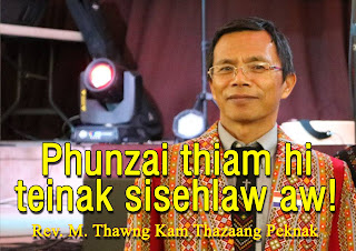 Phunzai thiam hi teinak sisehlaw aw! ||Rev. M. Thawng Kam rak ṭialmi
